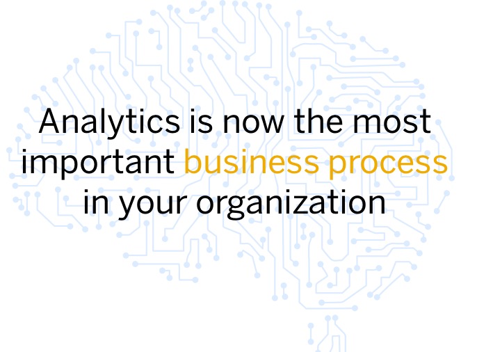 Analytics Is The Most Important Business Process in Your Organization!